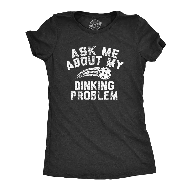 Muscle Women T Shirt for a Sporty and Casual LookAsk Me About My Dinking Problem Women's T Shirt