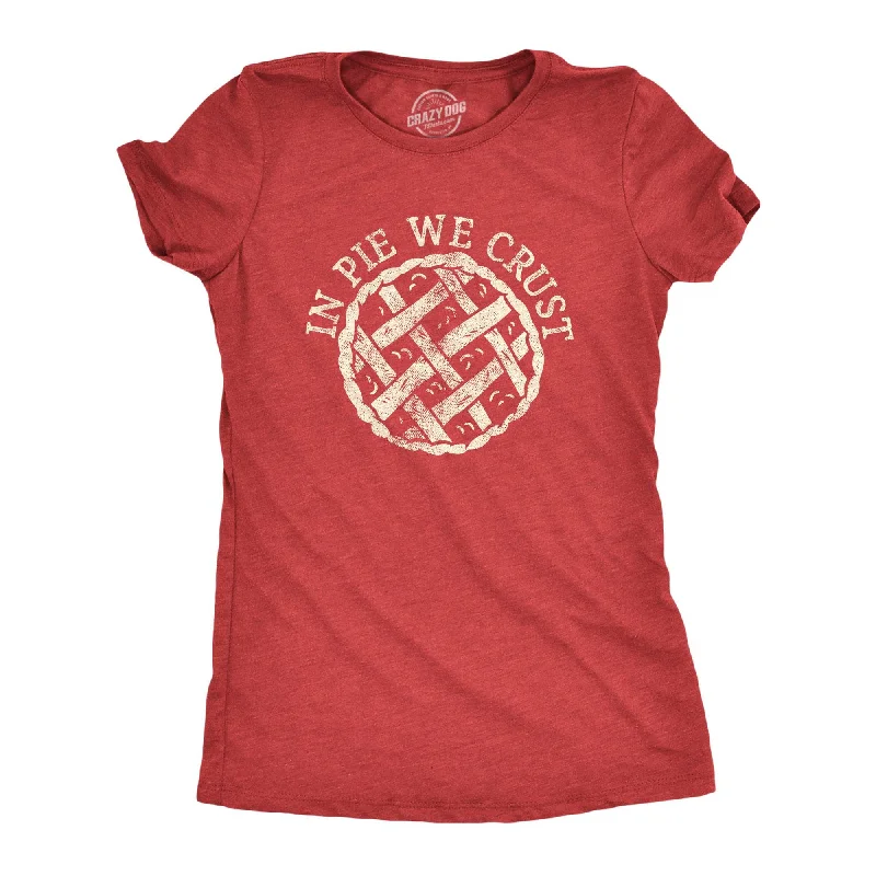 Distressed Women T Shirt with a Laid - Back AestheticIn Pie We Crust Women's T Shirt