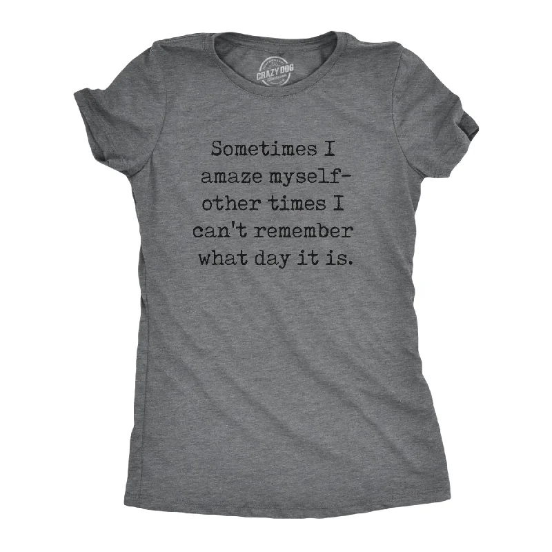 Striped Women T Shirt in a Classic PatternSometimes I Amaze Myself Other Times I Cant Remember What Day It Is Women's T Shirt